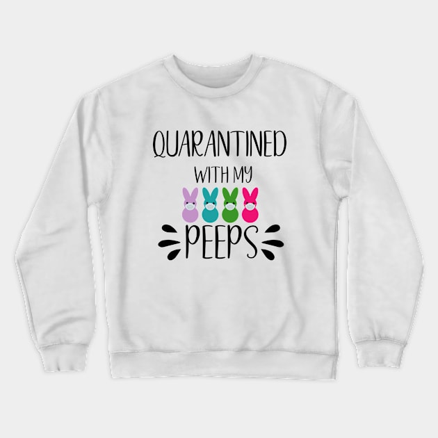 Quarantined with My Peeps T-Shirt - Easter 2020 Crewneck Sweatshirt by SrboShop